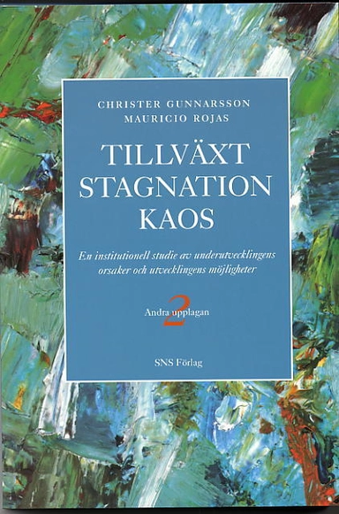 Tillväxt, stagnation, kaos : en institutionell studie av underutvecklingens orsaker och utvecklingens möjligheter; Christer Gunnarsson, Mauricio Rojas; 2004