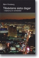 Tillväxtens sista dagar : miljökamp om världsbilder