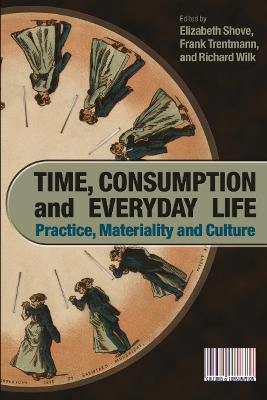 Time, consumption and everyday life : practice, materiality and culture