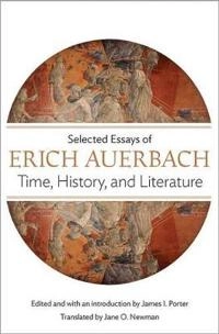 Time, history, and literature : selected essays of Erich Auerbach