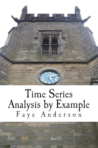 Time Series Analysis by Example: Hands on approach using R; Faye Anderson; 2017