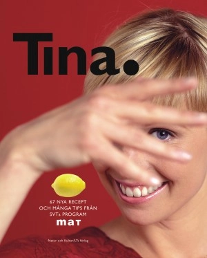 Tina. : 67 nya recept och många tips från SVTs program Mat; Tina Nordström; 2003