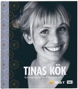 Tinas kök : nya recept och tips från SVTs program Mat; Tina Nordström; 2006