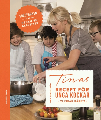 Tinas recept för unga kockar - vi fixar käket!; Tina Nordström; 2015