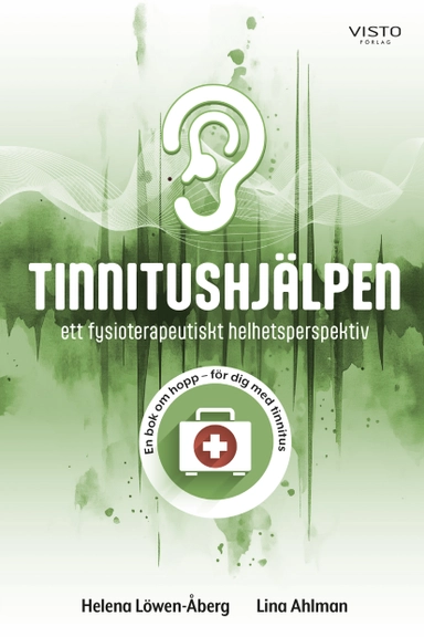Tinnitushjälpen : ett fysioterapeutiskt helhetsperspektiv; Helena Löwen-Åberg, Lina Ahlman; 2025