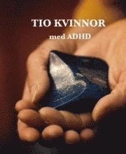 Tio kvinnor med ADHD; Martin Nauclér, Petra Urbom, Hanna Neuman; 2008