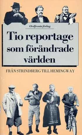 Tio reportage som förändrade världen : från Strindberg till Hemingway; Otto von Friesen; 1982