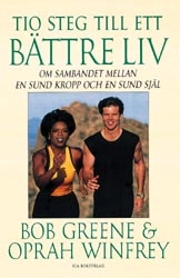 Tio steg till ett bättre liv : om sambandet mellan en sund kropp och en sund själ; Bob Greene; 1998