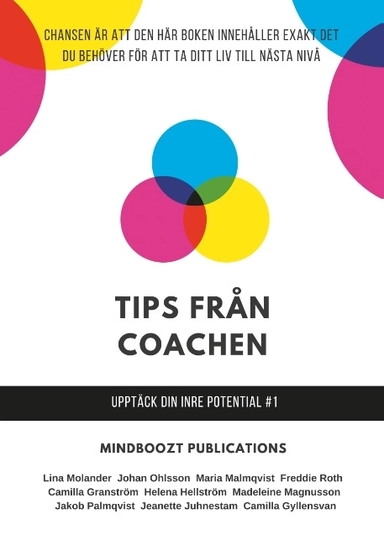 Tips från coachen : upptäck din inre potential; Camilla Granström, Camilla Gyllensvan, Freddie Roth, Helena Hellström, Jeanette Juhnestam, Johan Ohlsson, Madeleine Magnusson, Lina Molander, Jakob Palmqvist, Maria Malmqvist; 2018