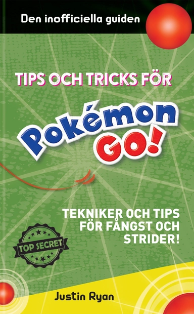 Tips och tricks för Pokémon go : tekniker och tips för fångst och strider; Justin Ryan; 2016