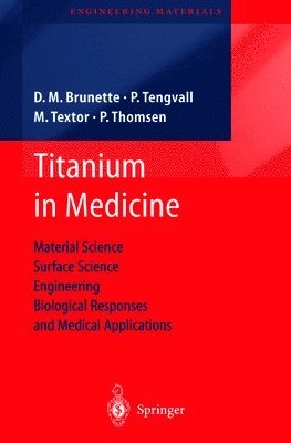 Titanium in medicine : material science, surface science, engineering, biological responses and medical applications; Donald M. Brunette; 2001