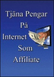 Tjäna pengar på Internet som Affiliate; Jan Nordvall; 2009