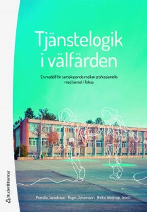 Tjänstelogik i välfärden - En modell för samskapande mellan professionella med barnet i fokus