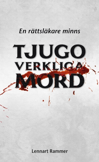 Tjugo verkliga mord : en rättsläkare minns; Lennart Rammer; 2016