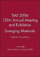 TMS 2006 135th Annual Meeting and Exhibition, Collected Proceedings, Emergi; Materials Society; 2010