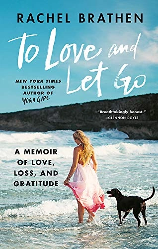 To love and let go : a memoir of love, loss, and gratitude