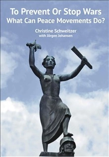 To Prevent or Stop Wars: What can Peacemovements Do?; Christine Schweitzer, Jørgen Johansen; 2016