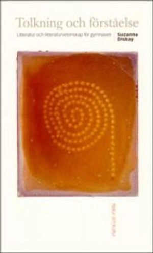 Tolkning och förståelse Lärobok : Litteratur och litteraturvetenskap för gy; Suzanna Diskay; 2002
