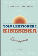 Tolv lektioner i kinesiska : övningsbok; Torbjörn Lodén, Wan Xinzheng; 2013