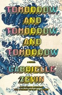 Tomorrow, and Tomorrow, and Tomorrow; Gabrielle Zevin; 2022