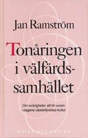 Tonåringen i välfärdssamhället : Om svårigheter att bli vuxen i dagens västerländska kultur; Jan Ramström; 1991