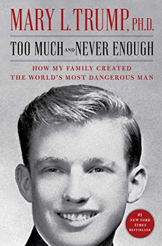 Too much and never enough : how my family created the world's most dangerous man; Mary L. Trump; 2020
