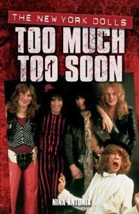 Too Much Too Soon - The New York Dolls; Nina Antonia; 2006