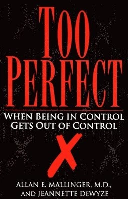 Too perfect : when being in control gets out of control [Elektronisk resurs]; Allan Mallinger, Jeannette Dewyze; 1993