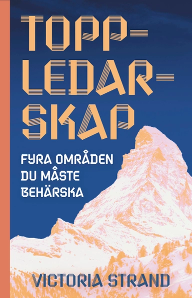 Toppledarskap : fyra områden du måste behärska; Victoria Strand; 2021