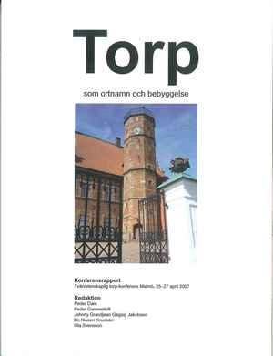 Torp som ortnamn och bebyggelse. Konferensrapport. Tvärvetenskaplig torp-konferens. Malmö, 25-26 april 2007.
