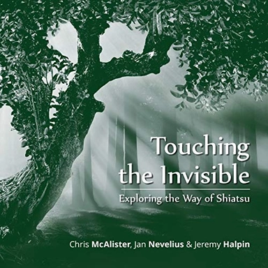 Touching the invisible : exploring the way of shiatsu; Chris McAlister; 2021