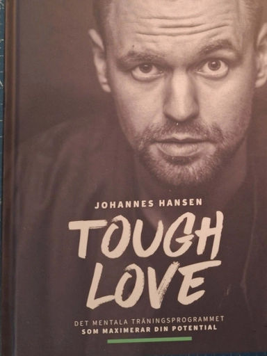 Tough love : det mentala träningsprogrammet som maximerar din potential; Johannes Hansen; 2021