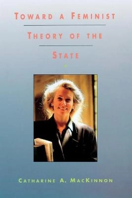 Toward a feminist theory of the state; Catharine A. MacKinnon; 1989