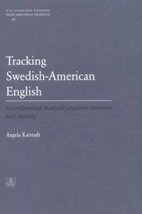 Tracking Swedish-American English : a longitudinal study of linguistic variation and identity