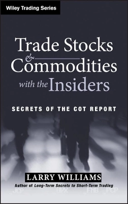 Trade Stocks Commodities with the Insiders: Secrets of the COT Report; Larry Williams; 2005