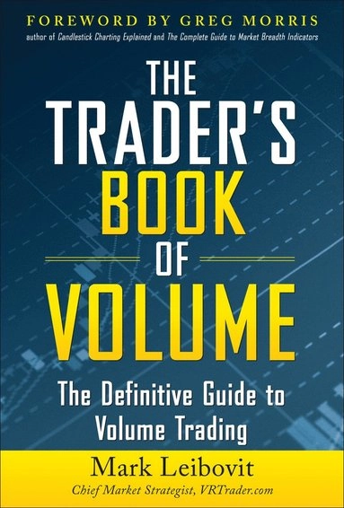 Trader's Book of Volume: The Definitive Guide to Volume Trading; Mark Leibovit; 2011