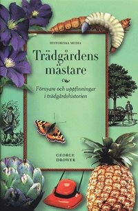 Trädgårdens mästare : förnyare och uppfinningar i trädgårdshistorien; George Drower; 2002