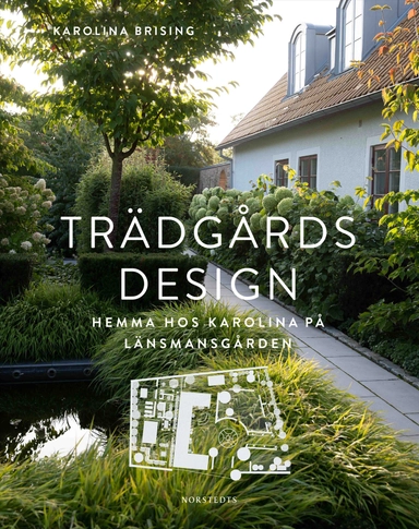 Trädgårdsdesign : hemma hos Karolina på Länsmansgården; Karolina Brising; 2024