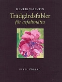Trädgårdsfabler för asfaltmätta; Henrik Valentin; 1999