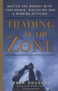 Trading in the Zone:Master the Market with Confidence, Discipline and a Winning Attitude [Elektronisk resurs]; Mark Douglas; 2001