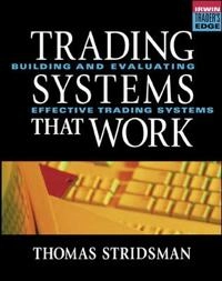 Tradings Systems That Work: Building and Evaluating Effective Trading Systems; Thomas Stridsman; 2000