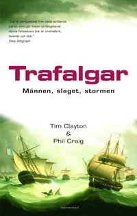 Trafalgar : männen, slaget, stormen; Tim Clayton, Phil Craig; 2005