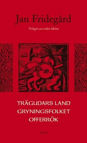 Trägudars land ; Gryningsfolket ; Offerrök; Jan Fridegård; 2002