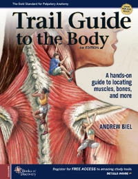 Trail guide to the body : a hands-on guide to locating muscles, bones, and more; Andrew Biel, Robin Dorn; 2019