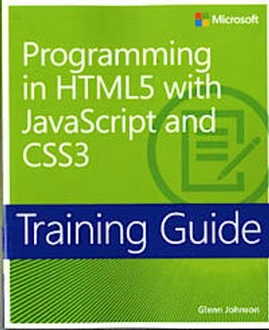 Training Guide: Programming in HTML5 with JavaScript and CSS3; Glenn Johnson; 2013