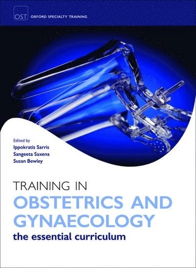 Training in Obstetrics and Gynaecology [Elektronisk resurs]; Ippokratis Sarris, Susan Bewley, Sangeeta Agnihotri, Ippokratis Sarris; 2009