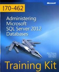 Training Kit Exam 70-462: Administering Microsoft SQL Server 2012 Databases; Orin Thomas, Neil Hambly, Peter Ward; 2012