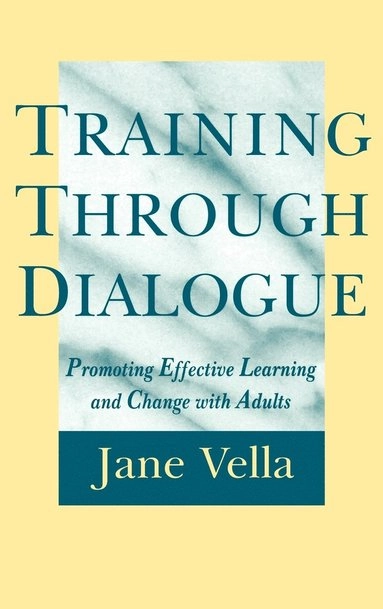 Training Through Dialogue: Promoting Effective Learning and Change with Adu; Jane Vella; 1995