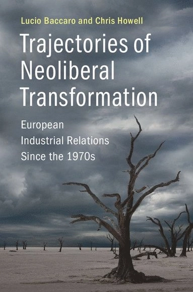 Trajectories of neoliberal transformation : European industrial relations since the 1970s; Lucio Baccaro; 2017