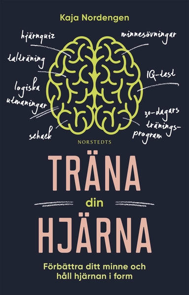 Träna din hjärna : förbättra ditt minne och håll hjärnan i form; Kaja Nordengen; 2019